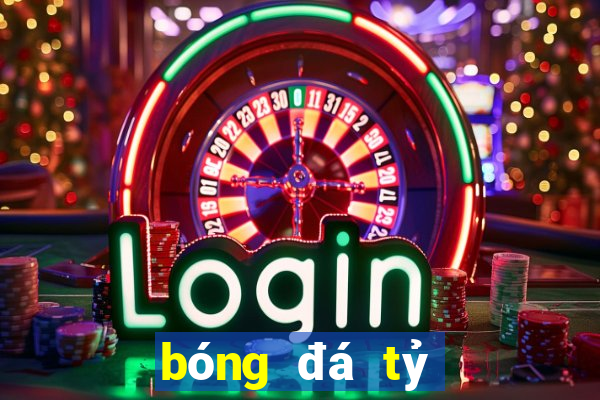 bóng đá tỷ lệ hôm nay