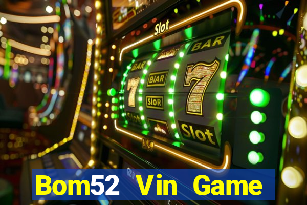 Bom52 Vin Game Bài Mậu Binh