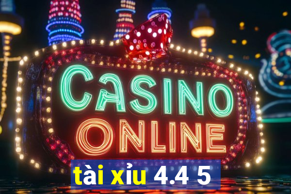 tài xỉu 4.4 5