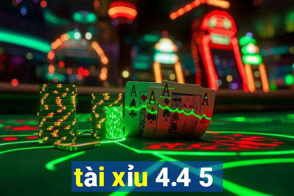 tài xỉu 4.4 5