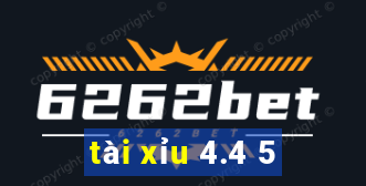 tài xỉu 4.4 5