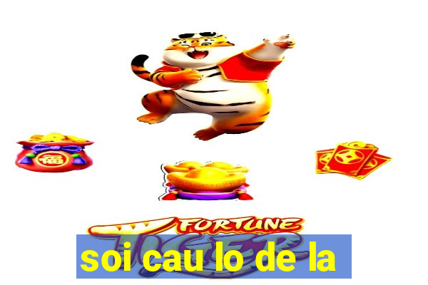 soi cau lo de la