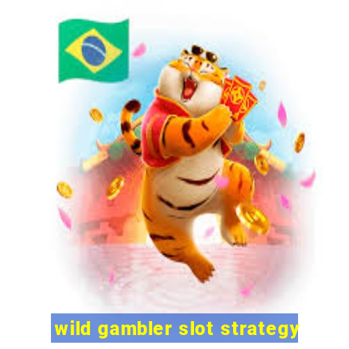 wild gambler slot strategy