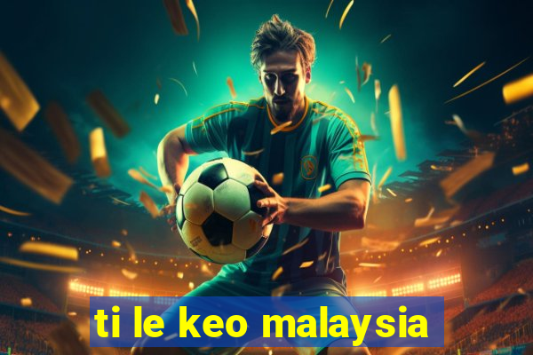 ti le keo malaysia