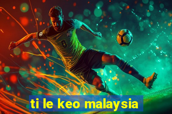 ti le keo malaysia