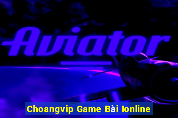 Choangvip Game Bài Ionline