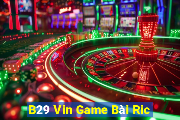 B29 Vin Game Bài Ric