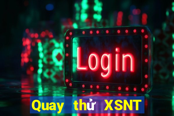 Quay thử XSNT Thứ 3