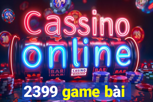 2399 game bài