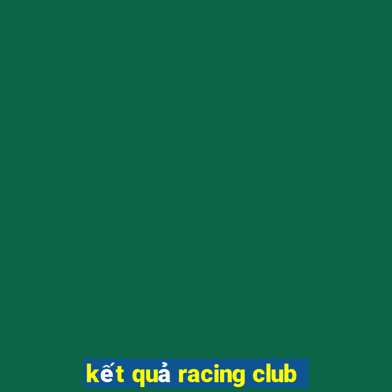 ket qua racing club