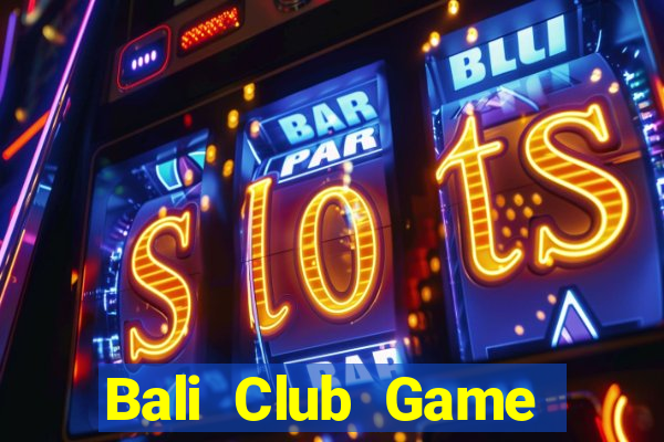 Bali Club Game Bài Lừa Đảo