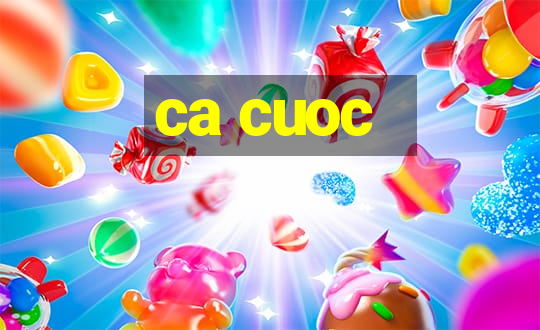 ca cuoc