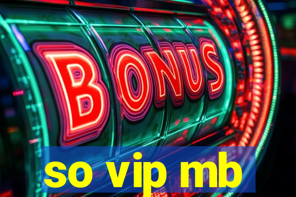 so vip mb