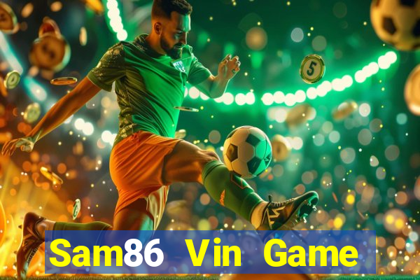 Sam86 Vin Game Bài Tài Xỉu