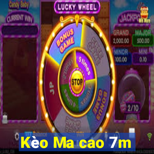 Kèo Ma cao 7m