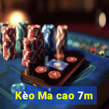 Kèo Ma cao 7m