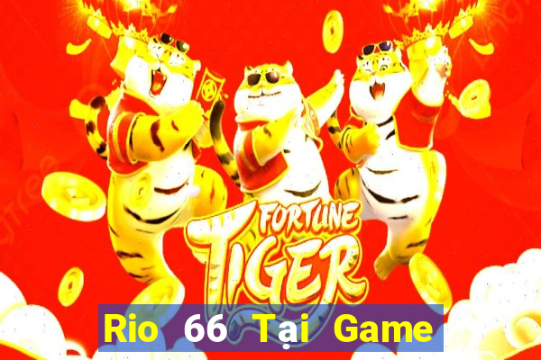 Rio 66 Tại Game Bài B52 Đổi Thưởng