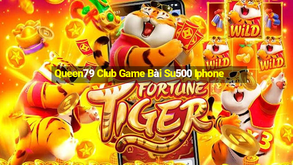 Queen79 Club Game Bài Su500 Iphone