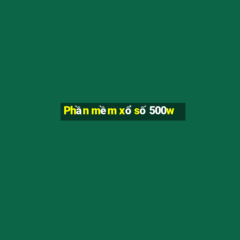 Phần mềm xổ số 500w