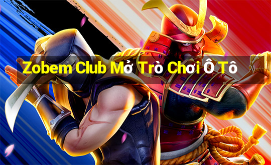 Zobem Club Mở Trò Chơi Ô Tô