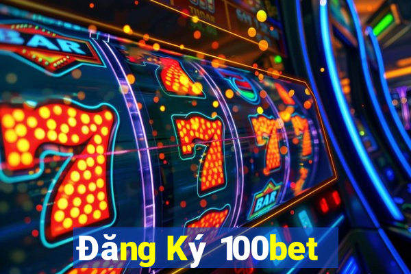 Đăng Ký 100bet