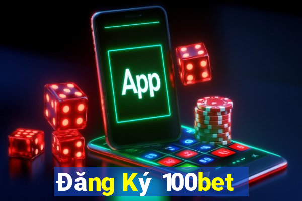 Đăng Ký 100bet