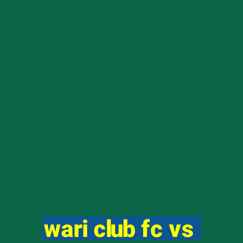 wari club fc vs