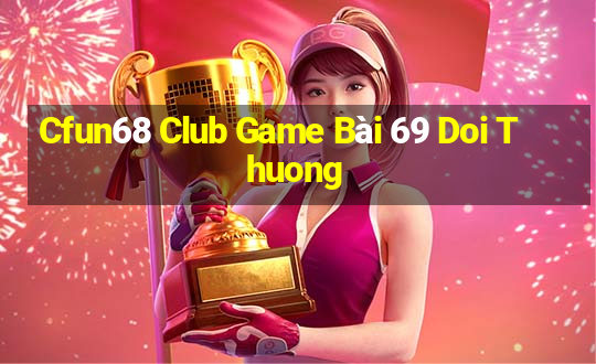 Cfun68 Club Game Bài 69 Doi Thuong