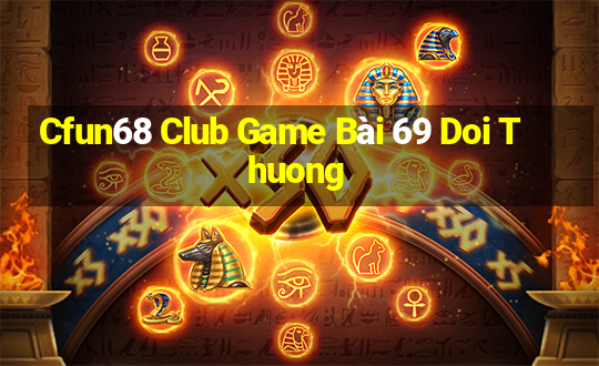 Cfun68 Club Game Bài 69 Doi Thuong