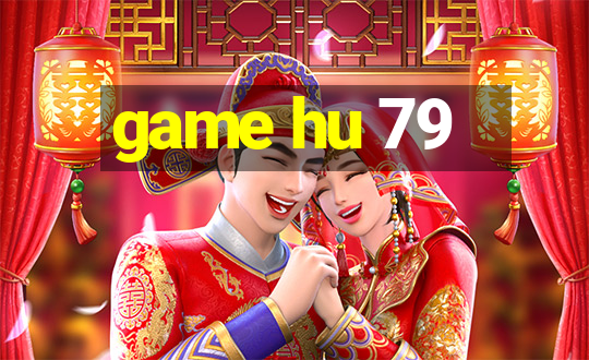 game hu 79