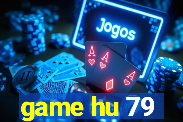 game hu 79