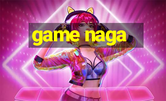 game naga