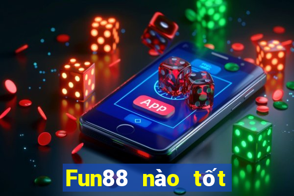 Fun88 nào tốt cho xổ số