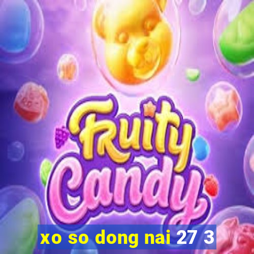 xo so dong nai 27 3