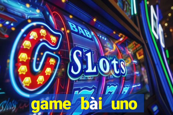 game bài uno miễn phí