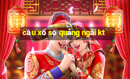 cầu xổ số quảng ngãi kt