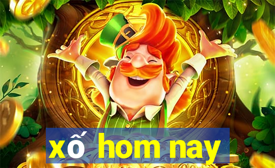 xố hom nay