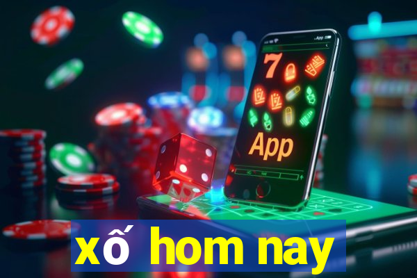 xố hom nay