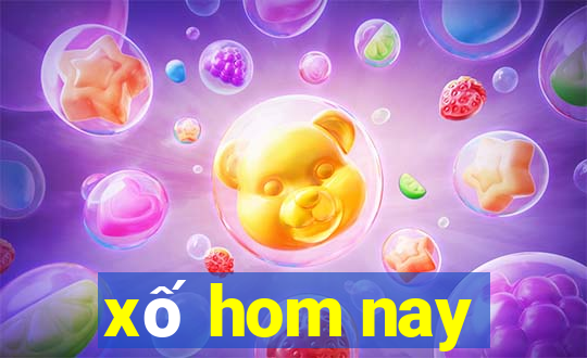 xố hom nay