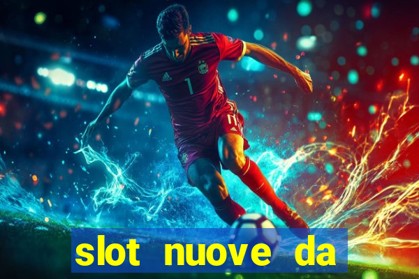 slot nuove da giocare gratis