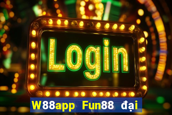 W88app Fun88 đại phát đại phát