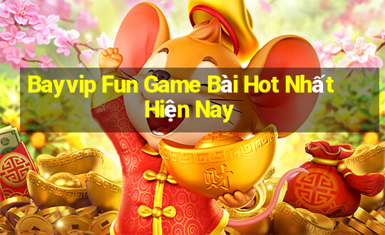 Bayvip Fun Game Bài Hot Nhất Hiện Nay