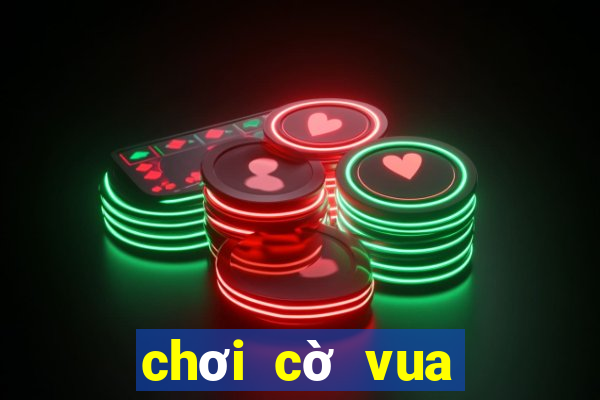 chơi cờ vua online game vui