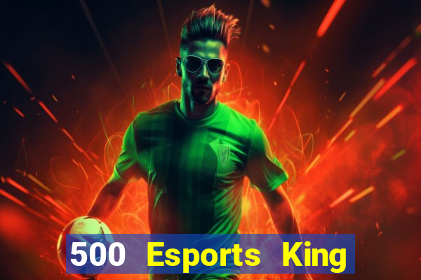 500 Esports King Glory là ai