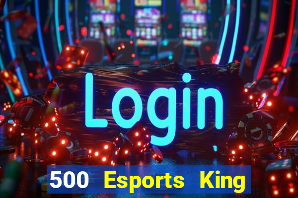 500 Esports King Glory là ai