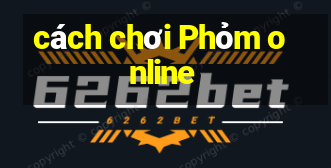 cách chơi Phỏm online