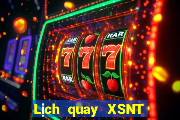 Lịch quay XSNT ngày 7