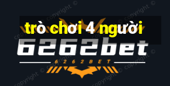 trò chơi 4 người