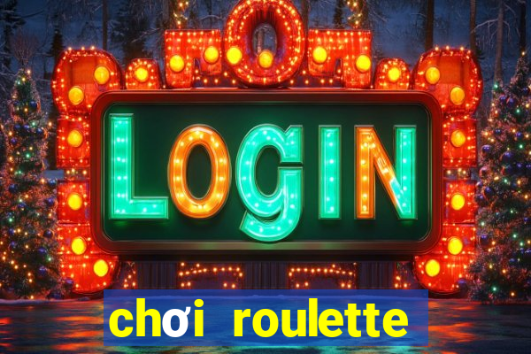 chơi roulette tiền điện tử trực tuyến