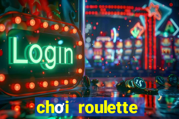 chơi roulette tiền điện tử trực tuyến